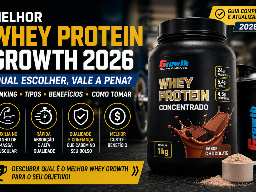🥇 Melhor Whey Protein Growth Supplements 2026: Qual Escolher, Vale a Pena, Tipos e Guia Completo