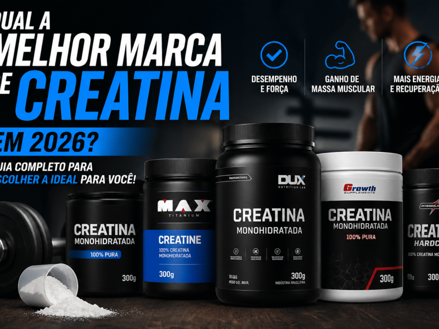 🥇 Qual a Melhor Marca de Creatina em 2026? Guia Completo e Atualizado